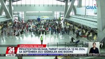 Privatization ng NAIA, target gawin sa 1Q ng 2024; sa September 2023 sisimulan ang bidding | 24 Oras