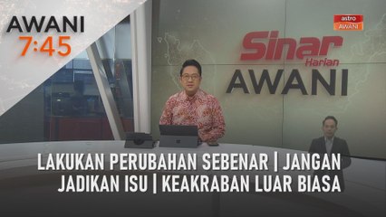 AWANI 7:45 [08/06/2023] - Lakukan perubahan sebenar | Jangan jadikan isu | Keakraban luar biasa | Suara mangsa MH370