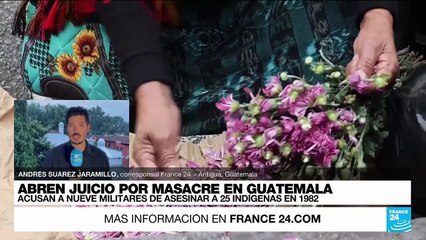 Informe desde Antigua: abren juicio por masacre indígena de 1982 en Guatemala