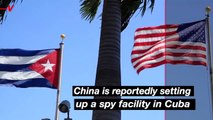 China Set to Build Secret Spying Facility In Cuba