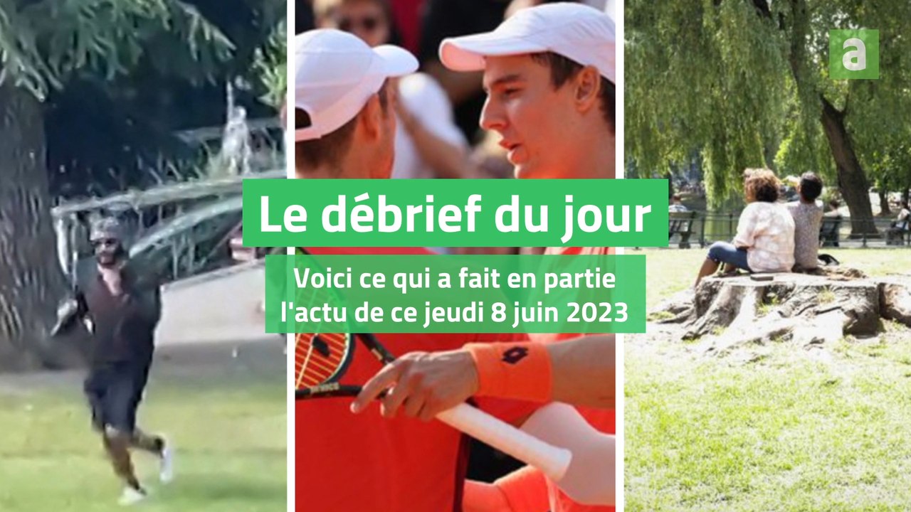 Le débrief du jour du jeudi 8 juin 2023