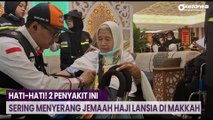 Hati-Hati! 2 Penyakit Ini Sering Menyerang Jemaah Haji Lansia di Makkah