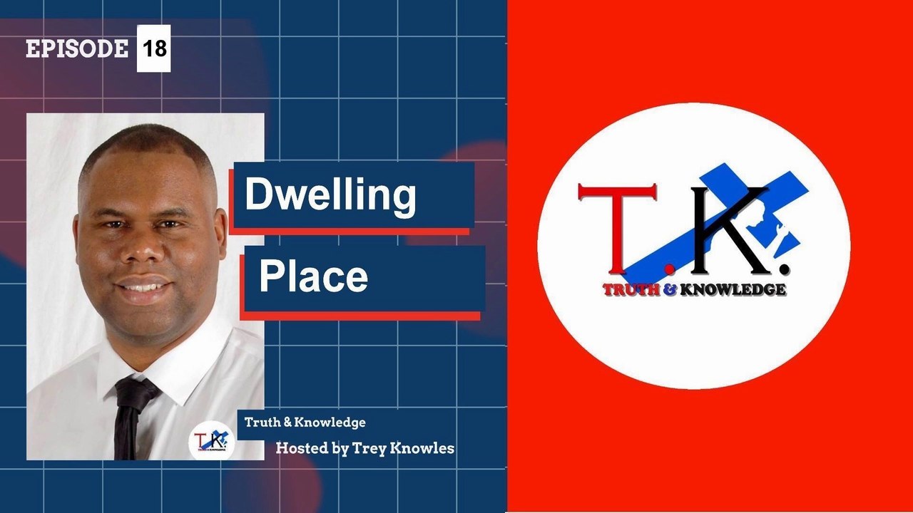 Trey Knowles: Dwelling Place - Truth & Knowledge
