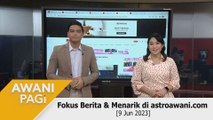 AWANI Pagi: Berita tumpuan & menarik di astroawani.com [09 Jun 2023]