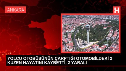YOLCU OTOBÜSÜNÜN ÇARPTIĞI OTOMOBİLDEKİ 2 KUZEN HAYATINI KAYBETTİ, 2 YARALI