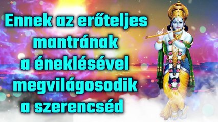 Ennek az erőteljes mantrának a éneklésével megvilágosodik a szerencséd