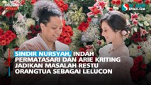 Sindir Nursyah, Indah Permatasari dan Arie Kriting Jadikan Masalah Restu Orangtua sebagai Lelucon