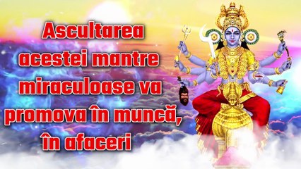 Ascultarea acestei mantre miraculoase va promova în muncă, în afaceri