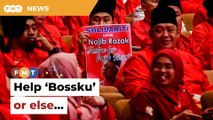 Help ‘Bossku’ or we won’t help in polls, say Umno grassroots