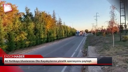 Ali Yerlikaya Uluslararası Oto Kaçakçılarına yönelik operasyonu paylaştı