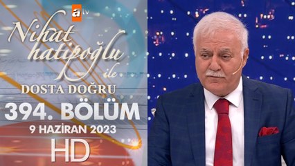 Nihat Hatipoğlu ile Dosta Doğru 394. Bölüm 9 Haziran 2023