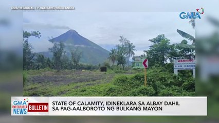 State of calamity, idineklara sa Albay dahil sa pag-aalboroto ng bulkang Mayon | GMA Integrated News Bulletin