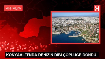 KONYAALTI'NDA DENİZİN DİBİ ÇÖPLÜĞE DÖNDÜ