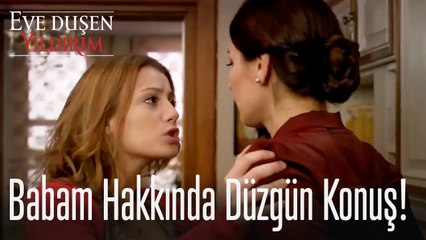 Babam hakkında düzgün konuş! - Eve Düşen Yıldırım