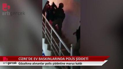 Cizre’de ev baskınları: Gözaltına alınanlar polis şiddetine maruz kaldı