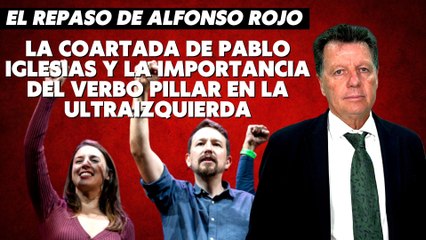 Alfonso Rojo: “La coartada de Pablo Iglesias y la importancia del verbo pillar en la ultraizquierda”