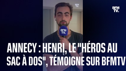 Henri, le "héros au sac à dos" d'Annecy, raconte l'attaque