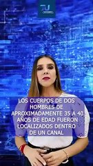 Localizaron los cuerpos de dos hombres dentro de un canal, en Toluquilla  #TuNotiReel