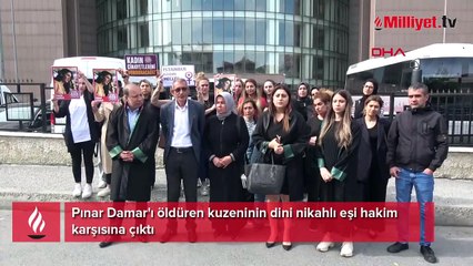 Pınar Damar'ı öldüren zanlı hakim karşısına çıktı.