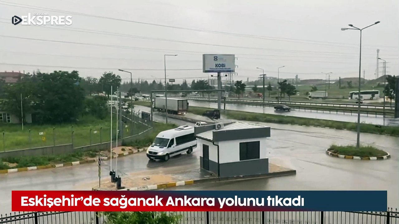 Eskişehir’de sağanak Ankara yolunu tıkadı