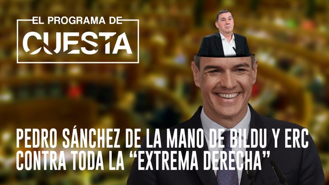Pedro Sánchez de la mano de Bildu y ERC contra toda la extrema derecha
