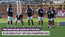 PSM Makassar Siapkan Strategi di Leg Kedua Play-Off Liga Champions Asia