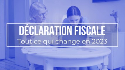 Déclaration fiscale : tout ce qui change en 2023