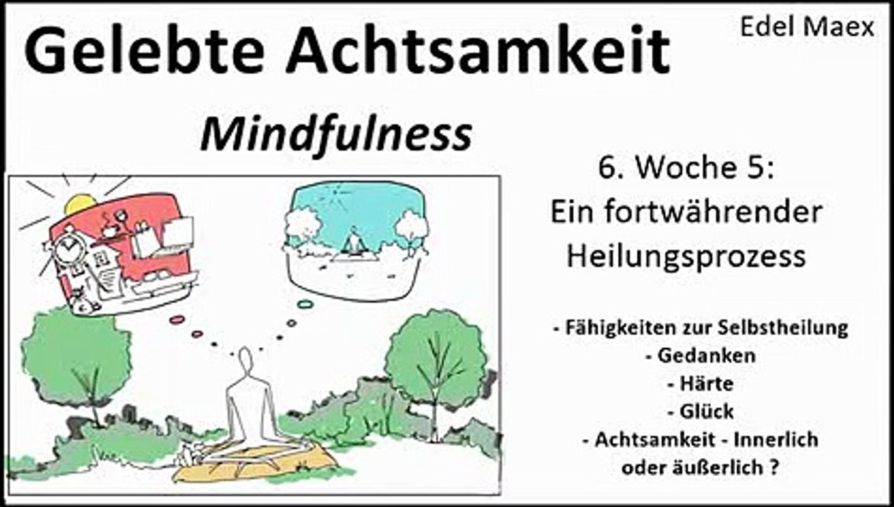 Gelebte Achtsamkeit 6. Woche 5: Ein fortwährender Heilungsprozess