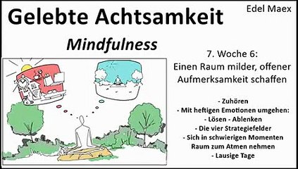 Gelebte Achtsamkeit 7. Woche 6: Einen Raum milder, offener Aufmerksamkeit schaffen