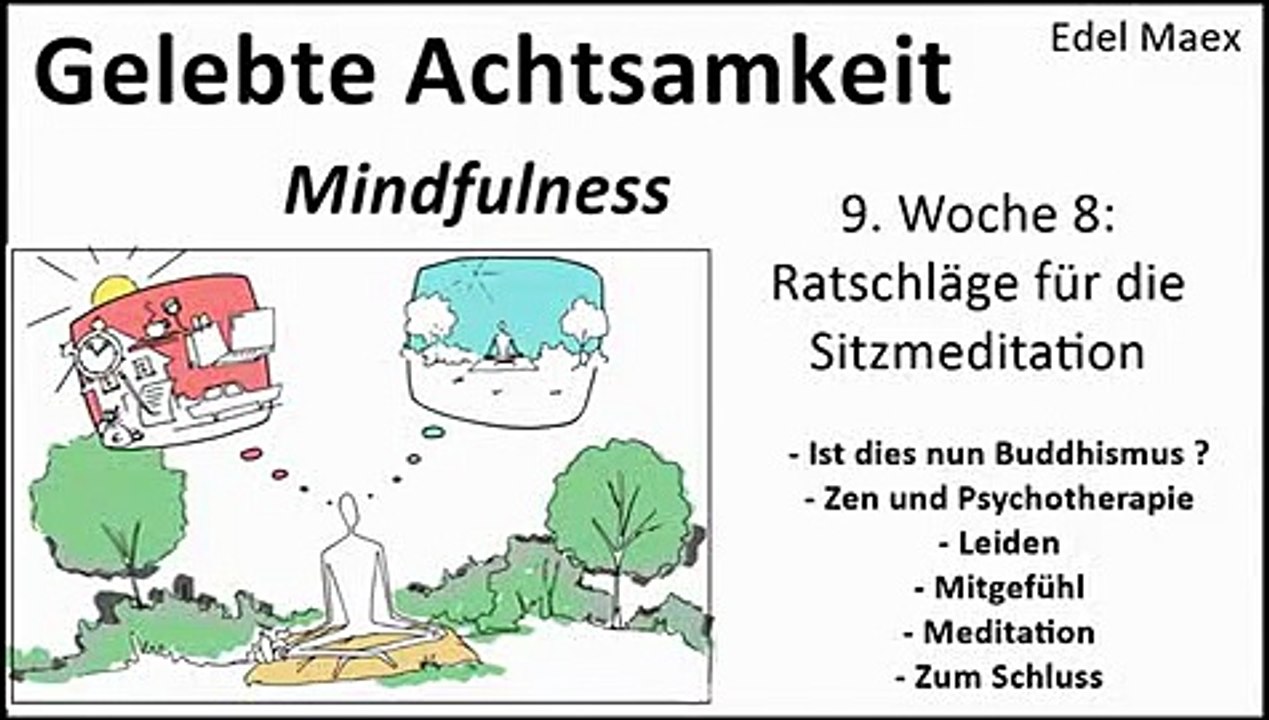 Gelebte Achtsamkeit 9. Woche 8: Ratschläge für die Sitzmeditation