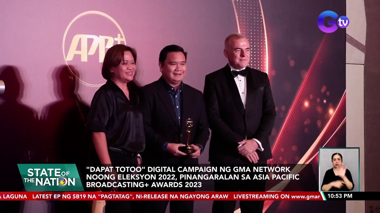 "DAPAT Totoo" digital campaign ng GMA Network noong Eleksyon 2022, pinangaralan sa Asia Pacific Broadcasting+ Awards 2023| SONA