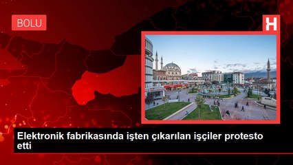 Elektronik fabrikasında işten çıkarılan işçiler protesto etti