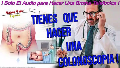 Audio para Hacer Broma Telefonica - Tienes que hacer una Colonoscopia !
