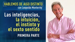 Hablemos de algo distinto: Las Inteligencias con Leopoldo Monterrey