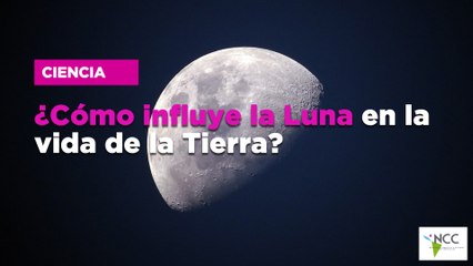 ¿Cómo influye la Luna en la vida de la Tierra?