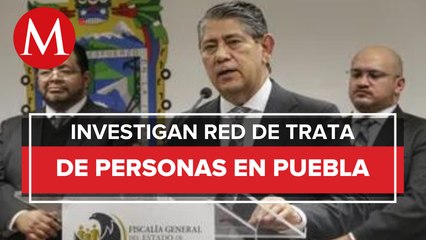 Fiscalía de Puebla investiga la existencia de una red internacional de trata de personas