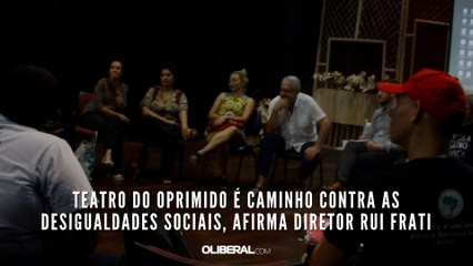 Teatro do Oprimido é caminho contra as desigualdades sociais, afirma diretor Rui Frati