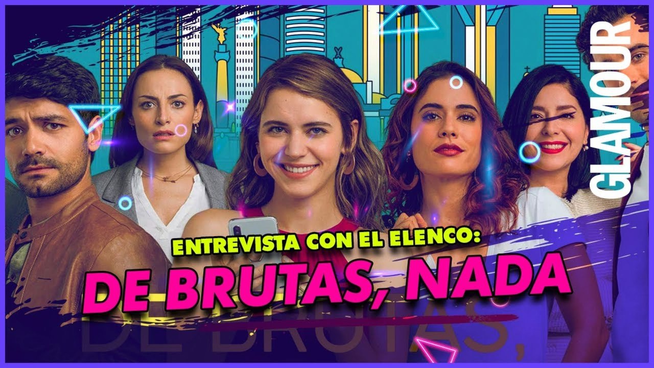 'De Brutas Nada' y las lecciones para mujeres (y hombres) que aprenderemos según su elenco