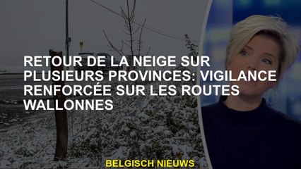 Retour de la neige dans plusieurs provinces: Vigilance renforcée sur les routes de wallon