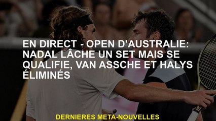 Live - Australian Open: Nadal laisse tomber un ensemble mais se qualifie, Van Assche et Halys élimin