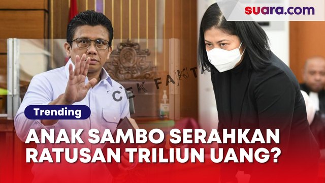 CEK FAKTA: Anak Ferdy Sambo Serahkan Ratusan Triliun Uang Hasil Pencucian Uang Putri Candrawathi, Benarkah?