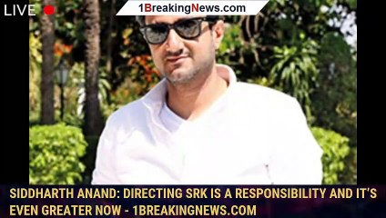 106562-mainSiddharth Anand: Directing SRK is a responsibility and it’s even greater now - 1breakingnews.com