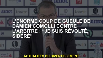 L'énorme diatribe de Damien Comolli contre l'arbitre: "Je suis révolté, stupéfait"