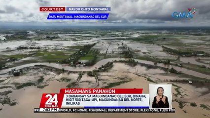 3 barangay sa Maguindanao del Sur, binaha; higit 500 taga-Upi, Maguindanao del Norte, inilikas | 24 Oras
