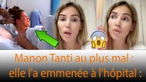 Manon Tanti : a eu une grande frayeur, elle a été transportée à l'hôpital : ❗❗