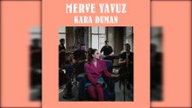 Merve Yavuz - Kara Duman