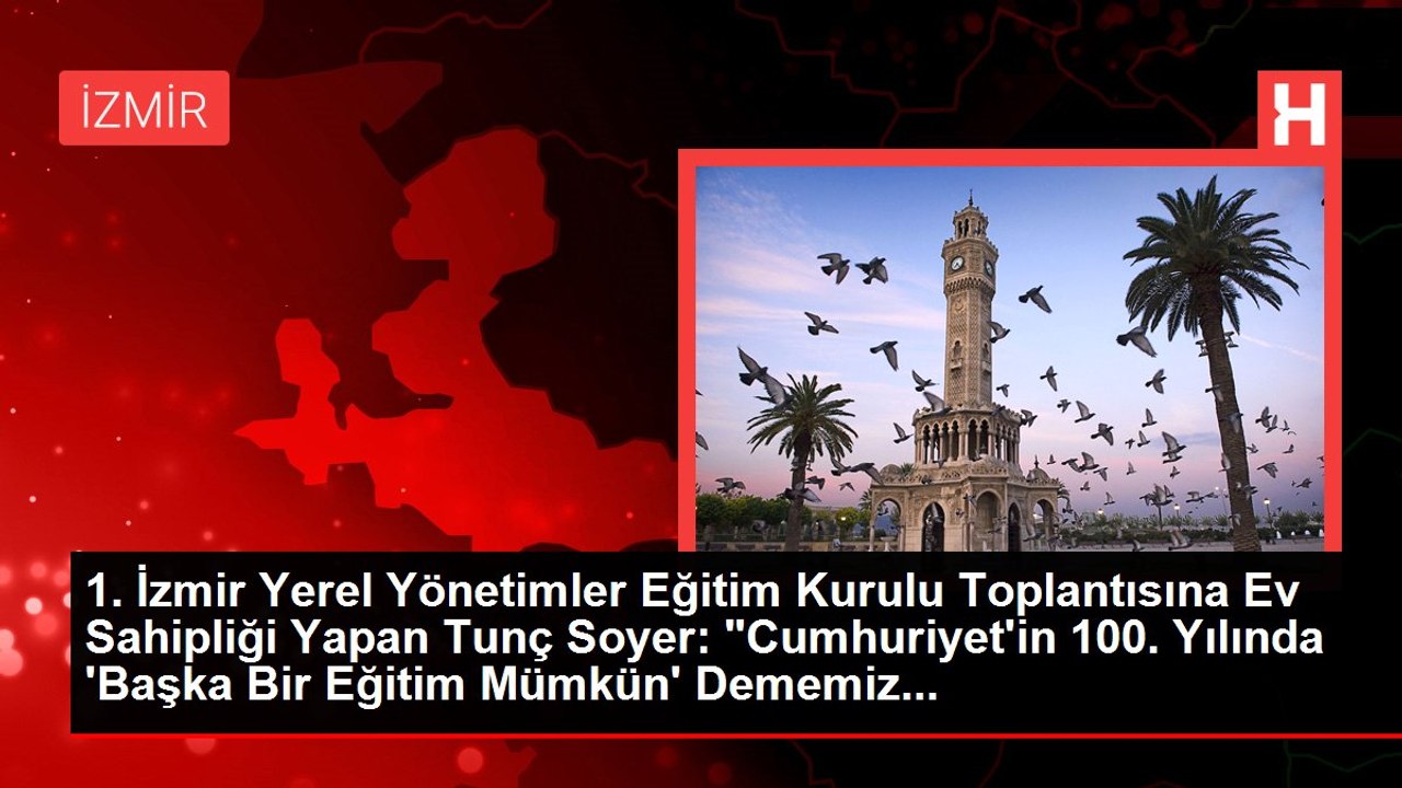 1. İzmir Yerel Yönetimler Eğitim Kurulu Toplantısına Ev Sahipliği Yapan Tunç Soyer: "Cumhuriyet'in 100. Yılında 'Başka Bir Eğitim Mümkün' Dememiz...