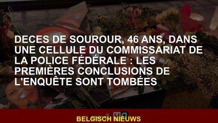 Mort de Sourour, 46 ans, dans une cellule du poste de police de la police fédérale: les premières co