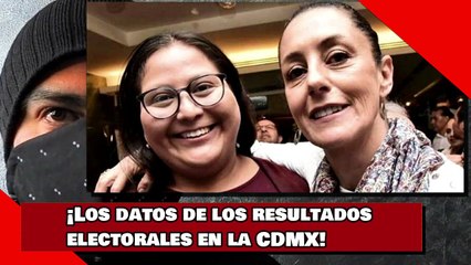 ¡Los datos de los resultados electorales en la CDMX!