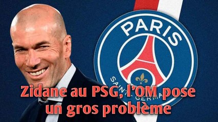 Zidane au PSG, l'OM pose un gros problème.